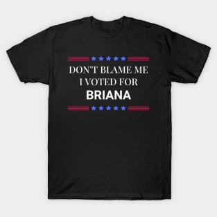 Don't Blame Me I Voted For Briana T-Shirt